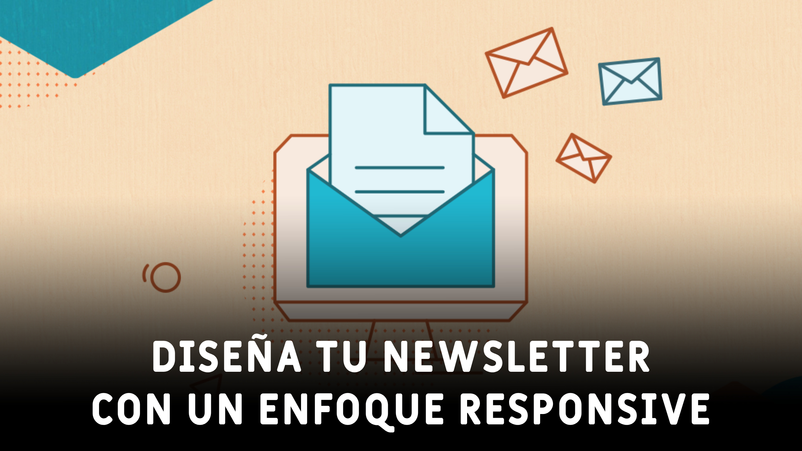 DISEÑA TU NEWSLETTER CON UN ENFOQUE RESPONSIVE