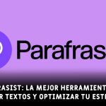 Parafrasist: La mejor herramienta para resumir textos y optimizar tu estrategia