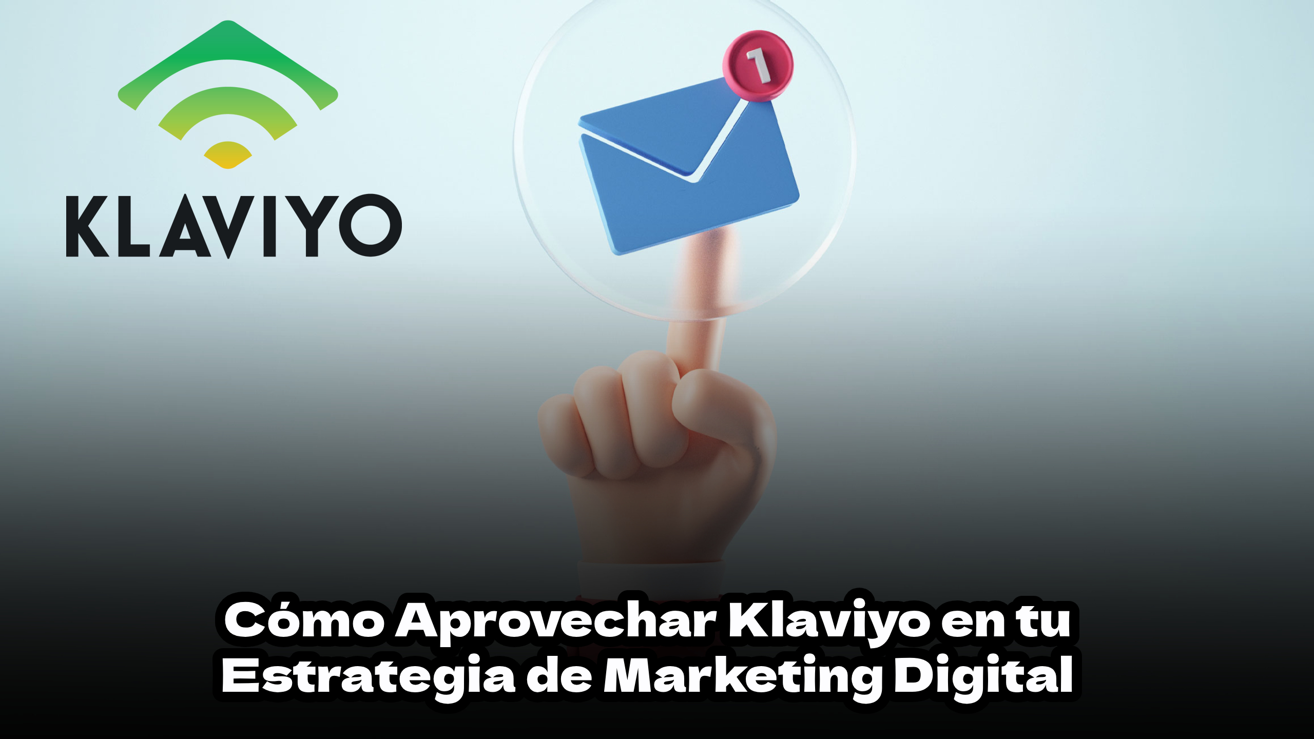 Cómo aprovechar Klaviyo en tu Estrategia de Marketing Digital