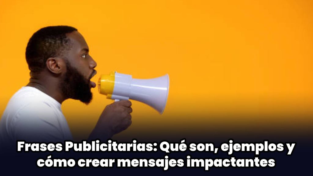 Frases Publicitarias: Qué son, ejemplos y cómo crear mensajes impactantes