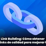 Link Building- Cómo obtener Backlinks de calidad para mejorar tu SEO