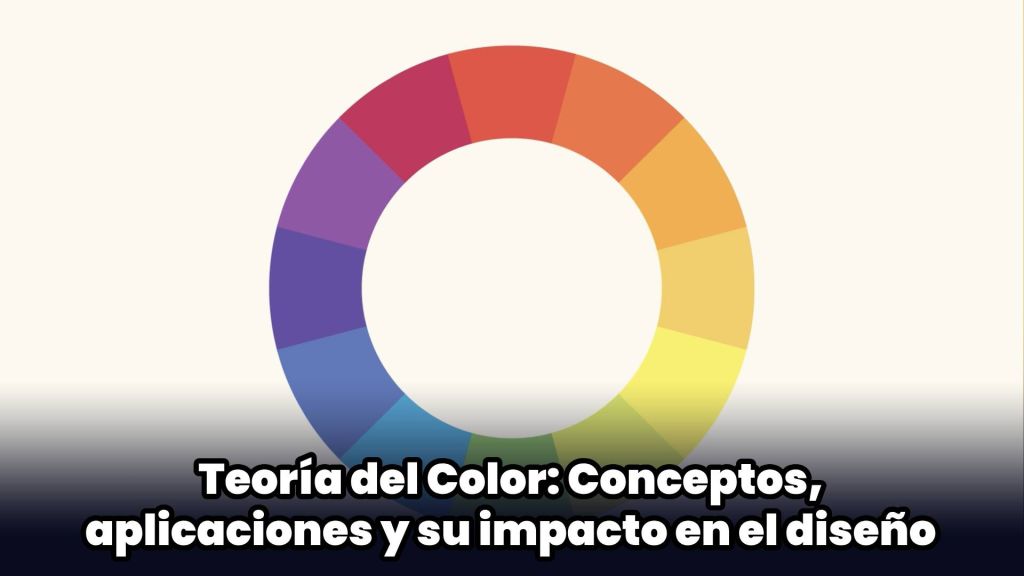 Teoría del Color: Conceptos, aplicaciones y su impacto en el diseño