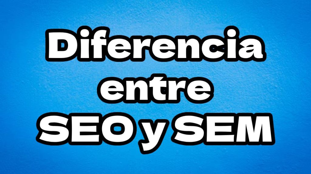 Diferencia entre SEO y SEM | Diccionario de Marketing 2025